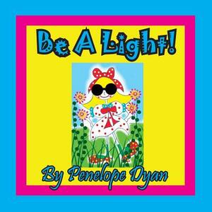 Be a Light! by Penelope Dyan