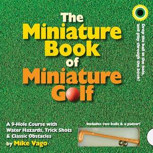 The Miniature Book of Miniature Golf [With 2 Balls & Putter] by Mike Vago