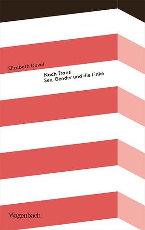 Nach Trans: Sex, Gender und die Linke by Elizabeth Duval