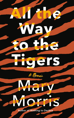 All the Way to the Tigers by Mary Morris