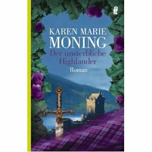 Der Unsterbliche Highlander by Karen Marie Moning