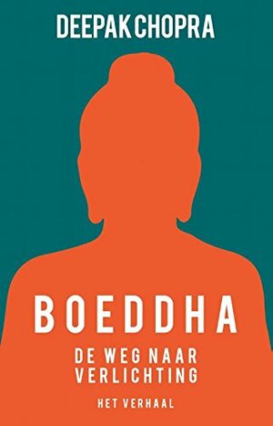 Boeddha: Het verhaal van een man op weg naar verlichting by Deepak Chopra