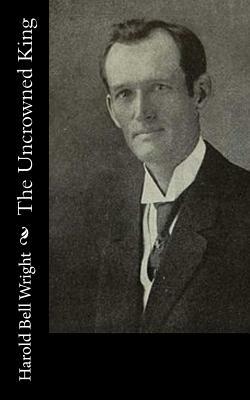 The Uncrowned King by Harold Bell Wright