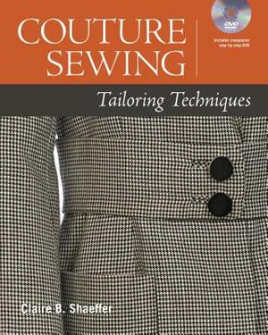 Couture Sewing: Tailoring Techniques [With DVD ROM] by Claire B. Shaeffer