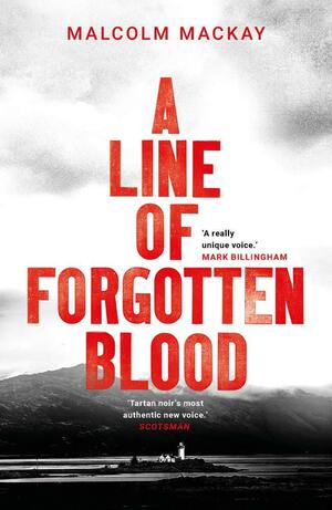 A Line Of Forgotten Blood by Malcolm Mackay