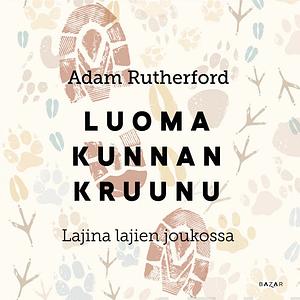 Luomakunnan kruunu: lajina lajien joukossa by Adam Rutherford