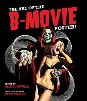 The Art of the B Movie Poster by Adam Newell