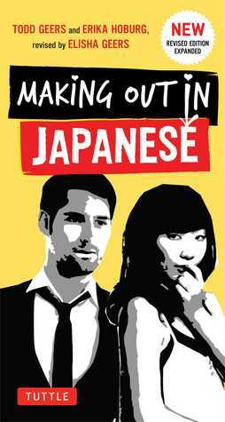 Making Out in Japanese: (Japanese Phrasebook) by Elisha Geers, Erika Hoburg, Todd Geers