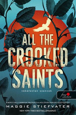All the Crooked Saints – Tökéletlen szentek by Maggie Stiefvater