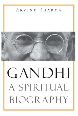 Gandhi: A Spiritual Biography by Arvind Sharma