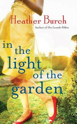 In the Light of the Garden by Heather Burch