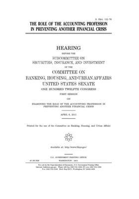 The role of the accounting profession in preventing another financial crisis by Senate (senate), United States Congress, United States Senate