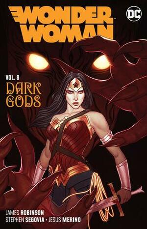 Wonder Woman, Volume 8: Dark Gods by Stephen Segovia, James Robinson, Jesús Merino