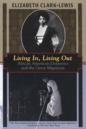 Living In, Living Out: African American Domestics and the Great Migration by Elizabeth Clark-Lewis