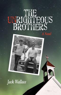 The Unrighteous Brothers by Jack Wallace