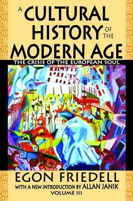 A Cultural History of the Modern Age: The Crisis of the European Soul by Egon Friedell