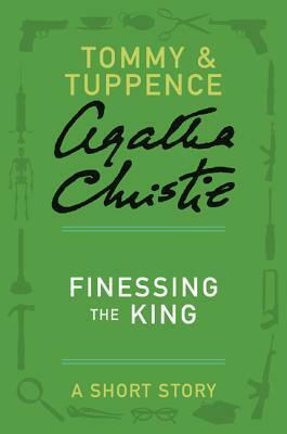 Finessing the King: A Short Story by Agatha Christie