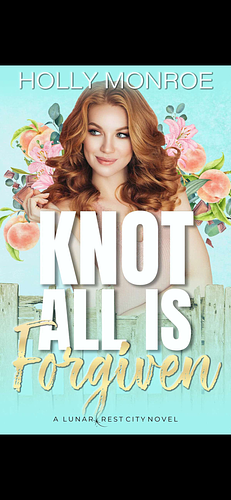 Knot All is Forgiven by Holly Monroe