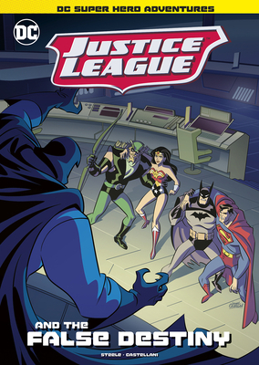 Justice League and the False Destiny by Michael Anthony Steele