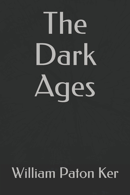 The Dark Ages by William Paton Ker