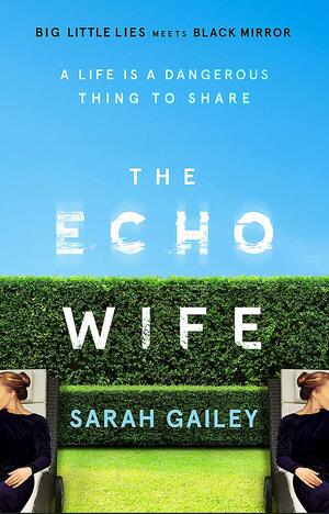 The Echo Wife: A dark, fast-paced unsettling domestic thriller by Sarah Gailey