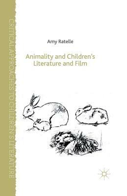 Animality and Children's Literature and Film by Amy Ratelle