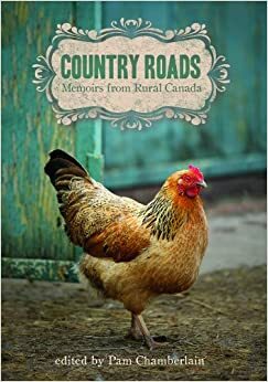 Country Roads: Memoirs From Rural Canada by Pam Chamberlain