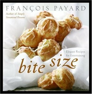 Bite Size: Elegant Recipes for Entertaining by Rogerio Voltan, Anne E. McBride, Craig Freeman, François Payard