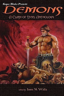 Demons: A Clash of Steel Anthology by Bill Ward, Jason M. Waltz