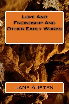 Love And Freindship And Other Early Works by Jane Austen