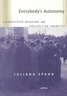 Everybody's Autonomy: Connective Reading and Collective Identity by Juliana Spahr