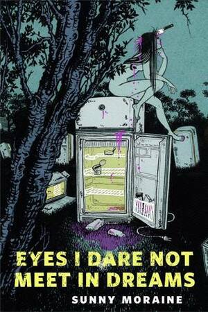 Eyes I Dare Not Meet in Dreams by Sunny Moraine