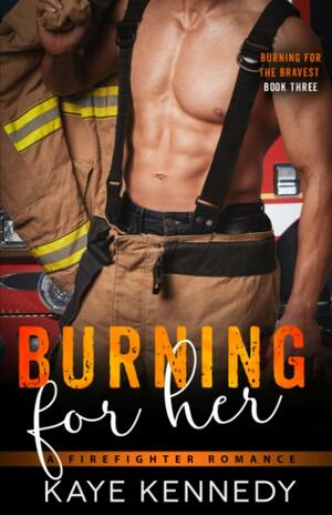 Burning for Her by Kaye Kennedy