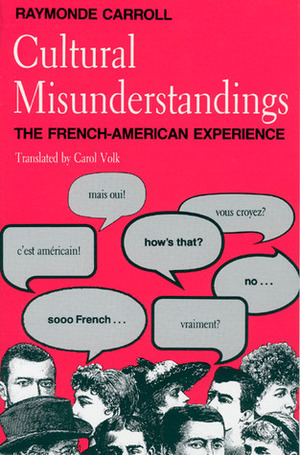 Cultural Misunderstandings: The French-American Experience by Raymonde Carroll, Carol Volk
