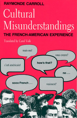 Cultural Misunderstandings: The French-American Experience by Carol Volk, Raymonde Carroll