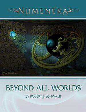 Beyond All Worlds (Numenera) by Robert J. Schwalb