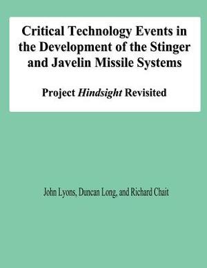 Critical Technology Events in the Development of the Stinger and Javelin Missile Systems: Project Hindsight Revisited by Duncan Long, John Lyons, Richard Chait