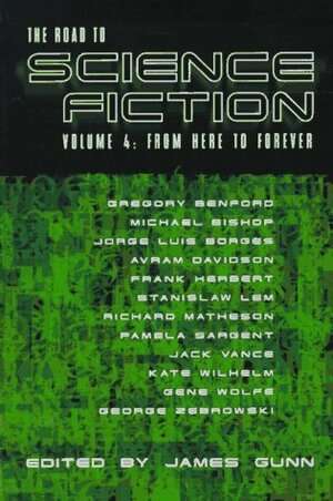 The Road to Science Fiction 4: From Here to Forever by James E. Gunn