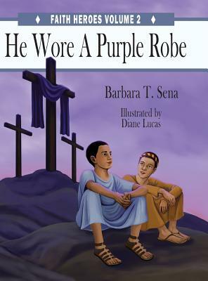He Wore A Purple Robe by Barbara T. Sena