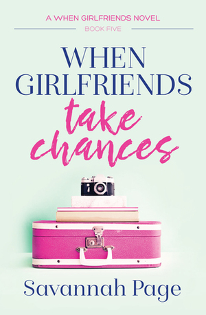 When Girlfriends Take Chances by Savannah Page