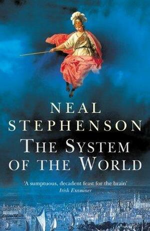 The System Of The World by Neal Stephenson, Neal Stephenson