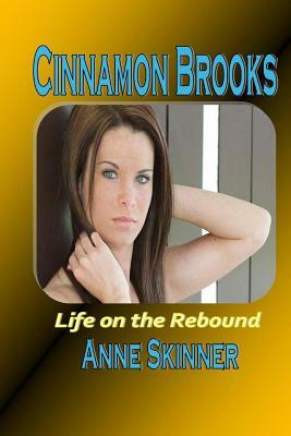 Cinnamon Brooks: Life On The Rebound by Anne Skinner