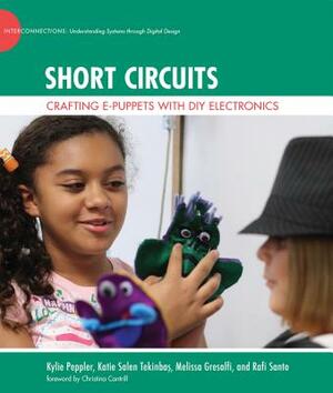 Short Circuits: Crafting e-Puppets with DIY Electronics by Katie Salen Tekinbas, Kylie Peppler, Melissa Gresalfi