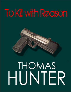 To Kill With Reason by Thomas Hunter, Ted Dekker