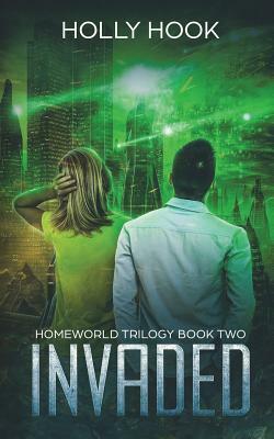 Invaded (Homeworld Trilogy #2) by Holly Hook