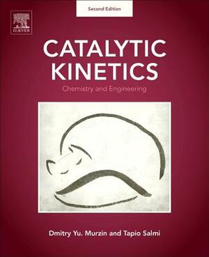 Catalytic Kinetics: Chemistry and Engineering by Dmitry Yu Murzin, Tapio Salmi