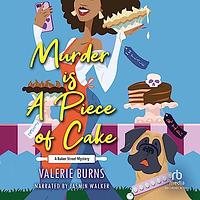 Murder is a Piece of Cake by Valerie Burns