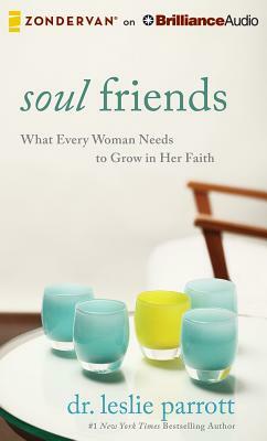 Soul Friends: What Every Woman Needs to Grow in Her Faith by Leslie Parrott