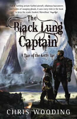 The Black Lung Captain: Tales of the Ketty Jay by Chris Wooding