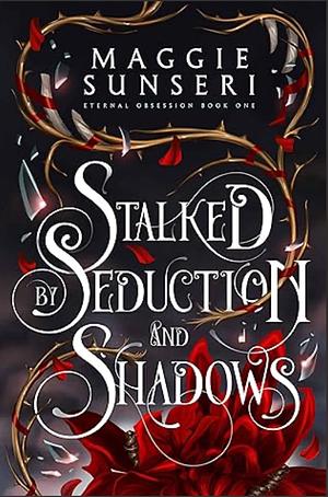 Stalked by Seduction and Shadows by Maggie Sunseri